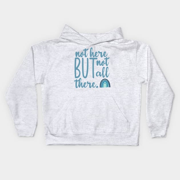 Not Here But Not All There Kids Hoodie by GrellenDraws